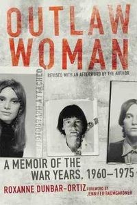 Cover image for Outlaw Woman: A Memoir of the War Years, 1960-1975, Revised Edition