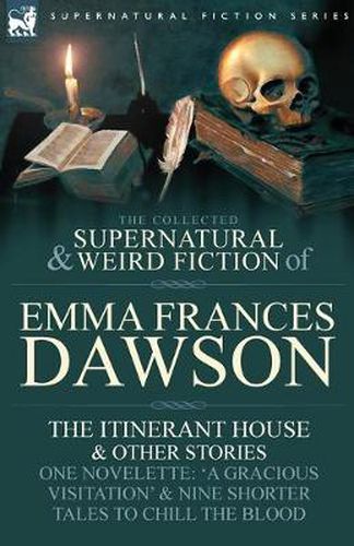 Cover image for The Collected Supernatural and Weird Fiction of Emma Frances Dawson: The Itinerant House and Other Stories-One Novelette: 'a Gracious Visitation' and