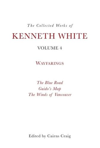 The Collected Works of Kenneth White, Volume 4