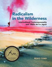 Cover image for Radicalism in the Wilderness: International Contemporaneity and 1960s Art in Japan