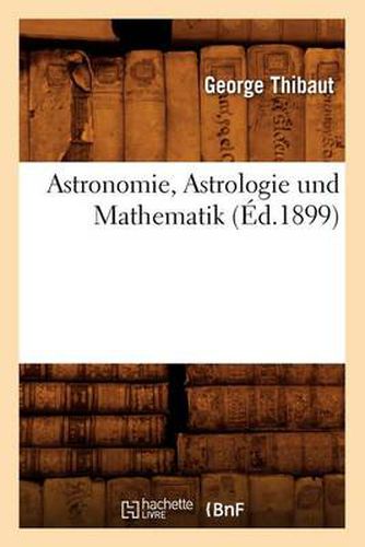 Cover image for Astronomie, Astrologie Und Mathematik (Ed.1899)