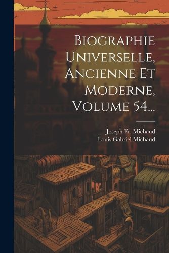 Cover image for Biographie Universelle, Ancienne Et Moderne, Volume 54...