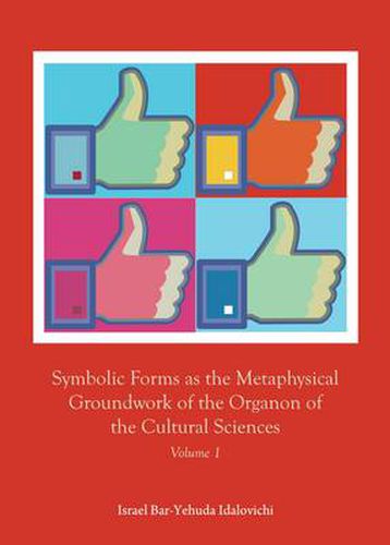 Cover image for Symbolic Forms as the Metaphysical Groundwork of the Organon of the Cultural Sciences: Volume 1