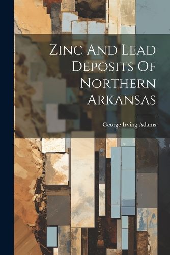 Cover image for Zinc And Lead Deposits Of Northern Arkansas