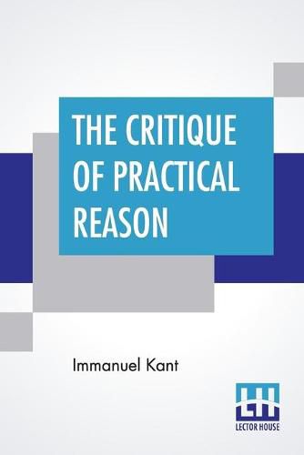 Cover image for The Critique Of Practical Reason: Translated By Thomas Kingsmill Abbott