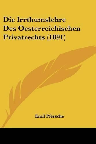 Cover image for Die Irrthumslehre Des Oesterreichischen Privatrechts (1891)