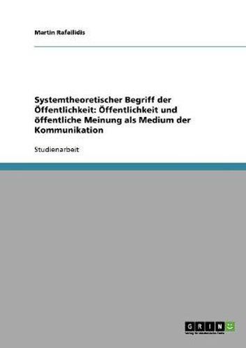 Cover image for Systemtheoretischer Begriff der OEffentlichkeit: OEffentlichkeit und oeffentliche Meinung als Medium der Kommunikation