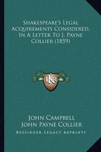 Shakespeare's Legal Acquirements Considered, in a Letter to J. Payne Collier (1859)