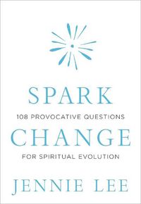 Cover image for Spark Change: 108 Provocative Questions for Spiritual Evolution