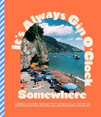 Cover image for It's Always Gin O'Clock Somewhere: Classic cocktail recipes from where you'd rather be
