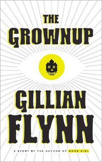 Cover image for The Grownup: A Story by the Author of Gone Girl