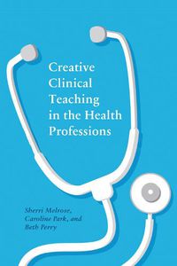 Cover image for Creative Clinical Teaching in the Health Professions