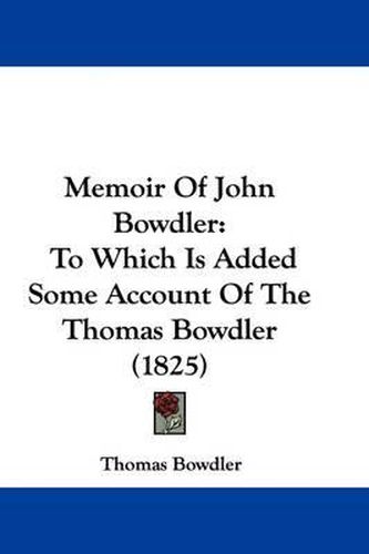 Cover image for Memoir Of John Bowdler: To Which Is Added Some Account Of The Thomas Bowdler (1825)