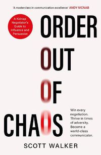 Cover image for Order Out of Chaos: How To Become A World Class Communicator and Win Every Negotiation