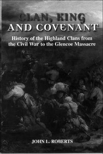 Cover image for Clan, King and Covenant: The History of the Highland Clans from the Civil War to the Glencoe Massacre