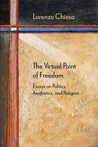 Cover image for The Virtual Point of Freedom: Essays on Politics, Aesthetics, and Religion