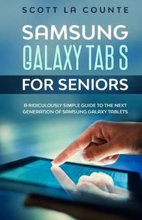 Cover image for Samsung Galaxy Tab S For Seniors: A Ridiculously Simple Guide to the Next Generation of Samsung Galaxy Tablets