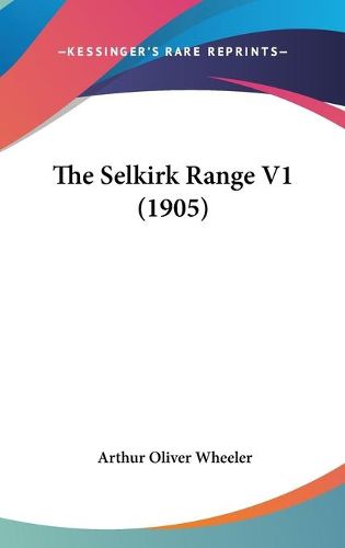 Cover image for The Selkirk Range V1 (1905)