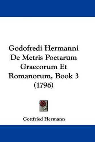 Cover image for Godofredi Hermanni de Metris Poetarum Graecorum Et Romanorum, Book 3 (1796)