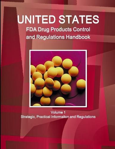 Cover image for Us Fda Drug Products Control and Regulations Handbook Volume 1 Strategic, Practical Informaiton and Regulations