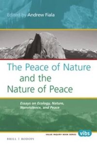 Cover image for The Peace of Nature and the Nature of Peace: Essays on Ecology, Nature, Nonviolence, and Peace