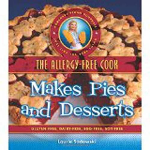 Cover image for The Allergy-Free Cook Makes Pies and Desserts: Gluten-Free, Dairy-Free, Egg-Free, Soy-Free