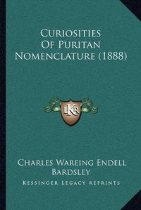 Cover image for Curiosities of Puritan Nomenclature (1888)