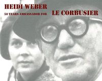 Cover image for Heidi Weber - 50 Years Ambassador for Le Corbusier 1958-2008