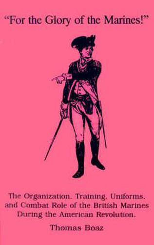 Cover image for For the Glory of the Marines: Organization and Training American Revolution