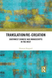 Cover image for Translation/re-Creation: Southwest Chinese Naxi Manuscripts in the West