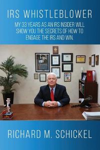 Cover image for IRS Whistleblower: My 33 years as an IRS Insider Will Show You the Secrets of How to Engage the IRS and Win.