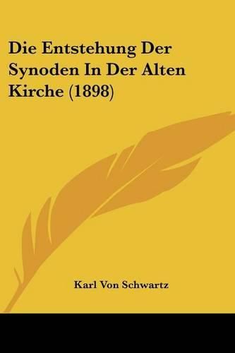 Cover image for Die Entstehung Der Synoden in Der Alten Kirche (1898)