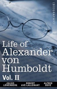Cover image for Life of Alexander Von Humboldt, Vol. II (in Two Volumes)