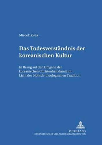 Cover image for Das Todesverstaendnis Der Koreanischen Kultur: Der Umgang Der Koreanischen Christenheit Mit Dem Tod Im Licht Der Biblisch-Theologischen Tradition