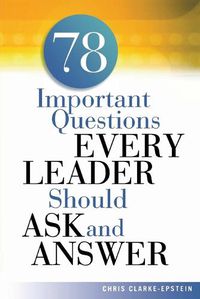 Cover image for A 78 Important Questions Every Leader Should Ask and Answer