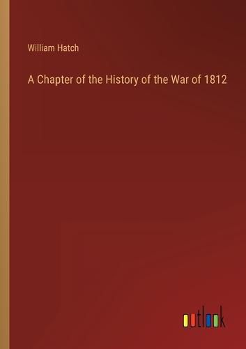 Cover image for A Chapter of the History of the War of 1812