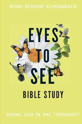 Cover image for Eyes to See Bible Study: Seeing God in the  Ordinary