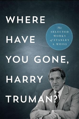 Cover image for Where Have You Gone, Harry Truman?: The Selected Works