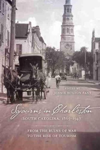 Cover image for Sojourns in Charleston, South Carolina, 1865-1947: From the Ruins of War to the Rise of Tourism