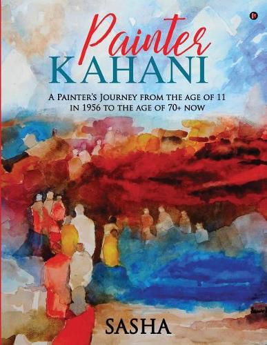 Cover image for Painter Kahani: A Painter's Journey from the age of 11 in 1956 to the age of 70+ now