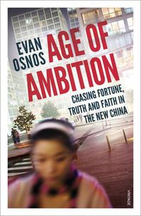 Cover image for Age of Ambition: Chasing Fortune, Truth and Faith in the New China