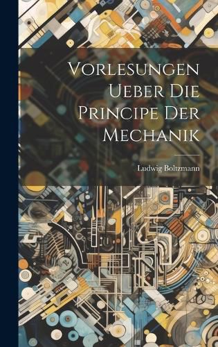 Cover image for Vorlesungen Ueber Die Principe Der Mechanik