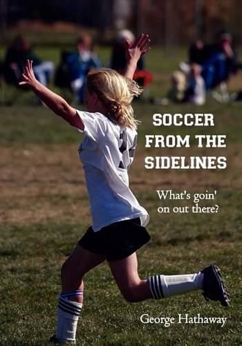 Cover image for Soccer from the Sidelines: What's goin' on out there?