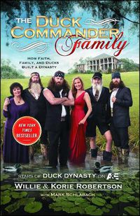 Cover image for The Duck Commander Family: How Faith, Family, and Ducks Built a Dynasty