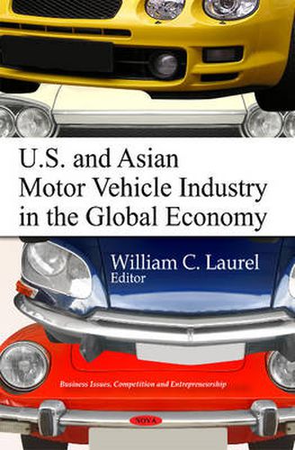 Cover image for U.S. & Asian Motor Vehicle Industry in the Global Economy