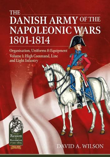 Cover image for The Danish Army of the Napoleonic Wars 1807-1814: Volume 1: High Command, Line and Light Infantry