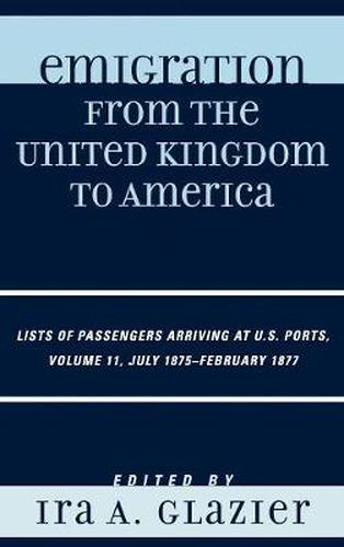 Cover image for Emigration from the United Kingdom to America: Lists of Passengers Arriving at U.S. Ports, July 1875 - February 1877