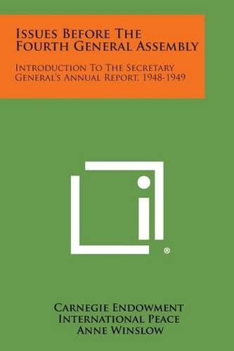 Cover image for Issues Before the Fourth General Assembly: Introduction to the Secretary General's Annual Report, 1948-1949