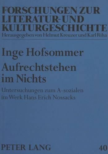 Aufrechtstehen Im Nichts: Untersuchungen Zum A-Sozialen Im Werk Hans Erich Nossacks