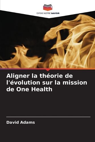 Cover image for Aligner la theorie de l'evolution sur la mission de One Health